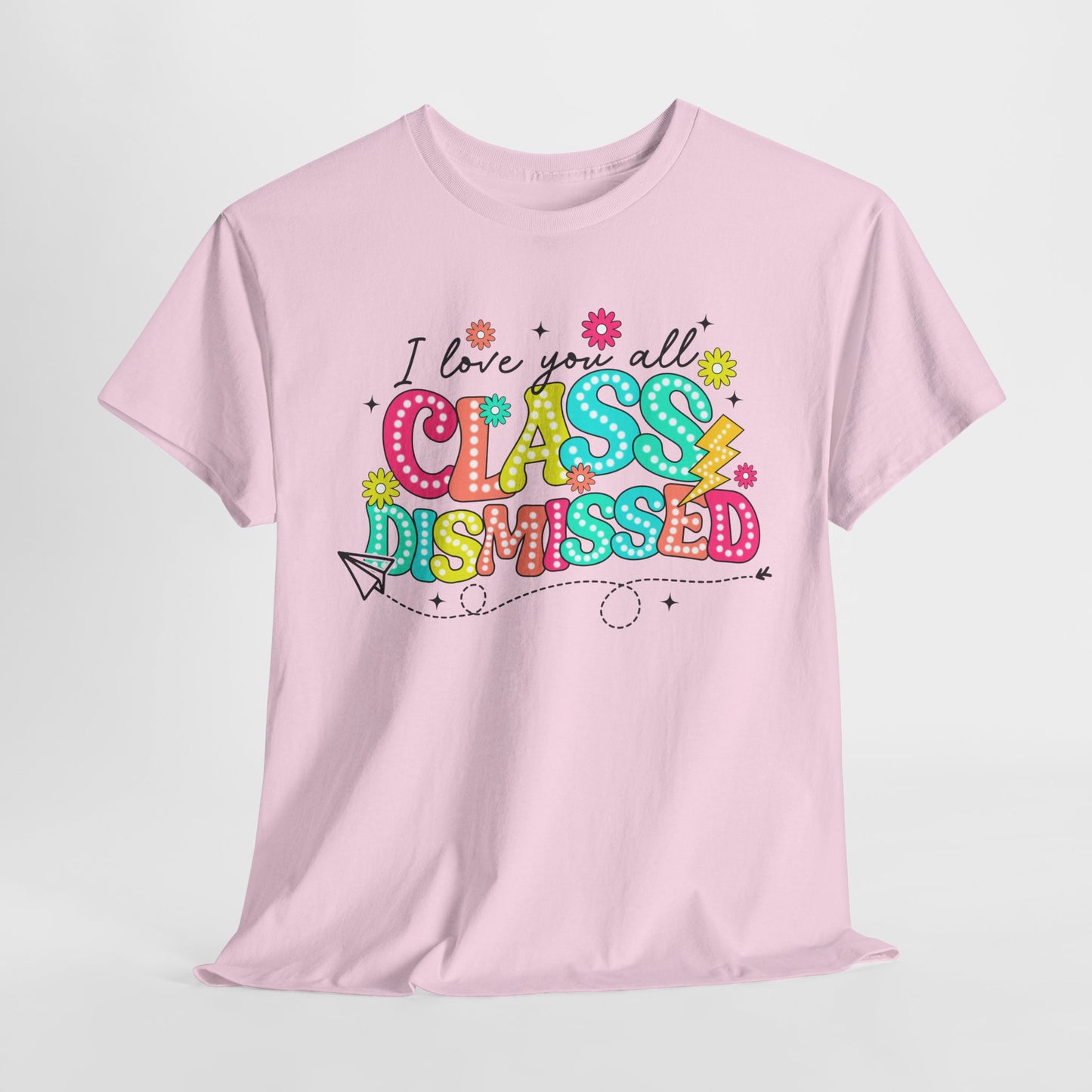I Love You All Class Dismissed Unisex Heavy Cotton Tee - Fun Teacher Appreciation Shirt