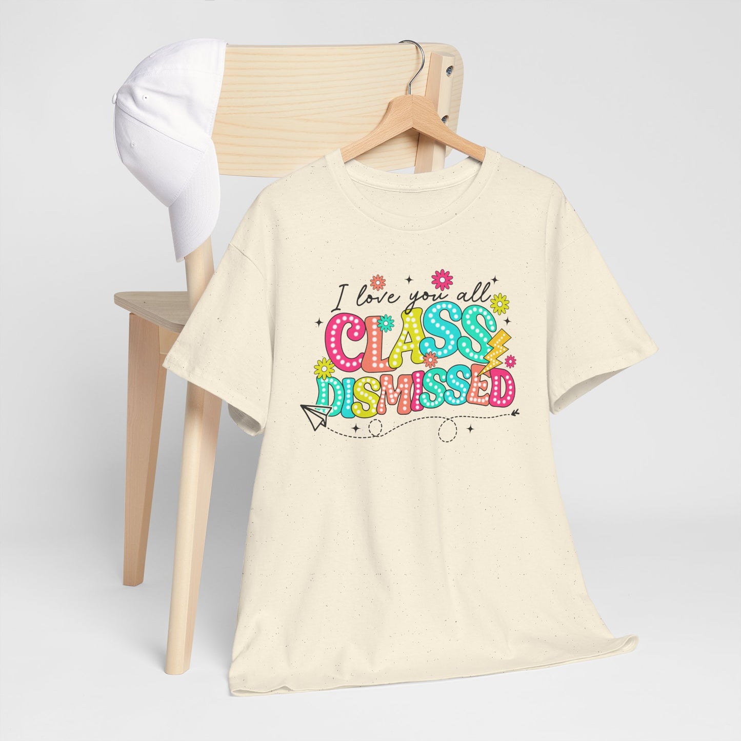 I Love You All Class Dismissed Unisex Heavy Cotton Tee - Fun Teacher Appreciation Shirt