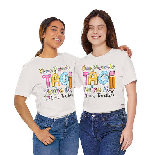 Dear Parents Tag You're It Unisex Teacher Appreciation T-Shirt